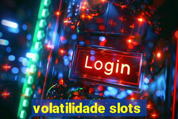 volatilidade slots